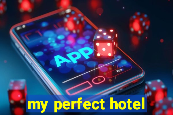 my perfect hotel